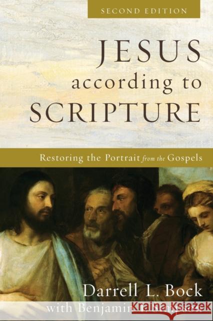 Jesus According to Scripture: Restoring the Portrait from the Gospels Darrell L. Bock Benjamin I. Simpson 9781540964854 Baker Academic