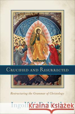 Crucified and Resurrected Ingolf U. Dalferth 9781540964991