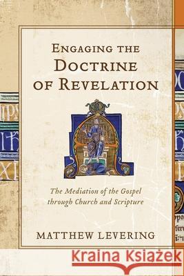 Engaging the Doctrine of Revelation Matthew Levering 9781540965011 Baker Academic