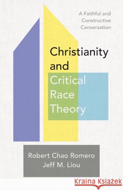 Christianity and Critical Race Theory - A Faithful and Constructive Conversation Jeff M. Liou 9781540965196