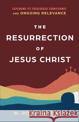 Resurrection of Jesus Christ Hastings, W. Ross 9781540965295 Baker Academic