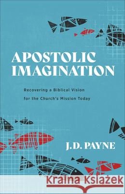 Apostolic Imagination Payne, J. D. 9781540965325 Baker Academic