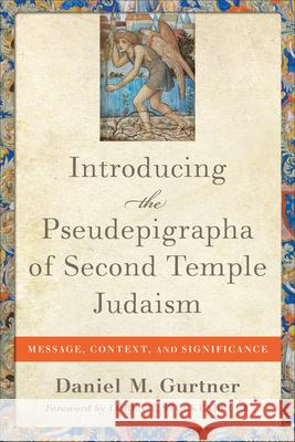 Introducing the Pseudepigrapha of Second Temple Judaism: Message, Context, and Significance Daniel M. Gurtner Loren Stuckenbruck 9781540965417
