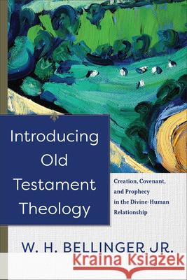 Introducing Old Testament Theology Bellinger, W. H., Jr. 9781540965523 Baker Academic