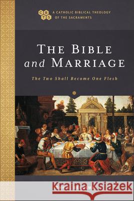 The Bible and Marriage: The Two Shall Become One Flesh John S. Bergsma 9781540965530 Baker Academic