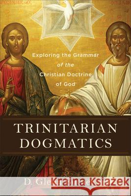 Trinitarian Dogmatics Butner, D. Glenn, Jr. 9781540965554 Baker Academic