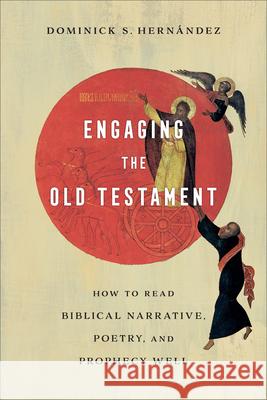 Engaging the Old Testament: How to Read Biblical Narrative, Poetry, and Prophecy Well Hern 9781540965585 Baker Academic