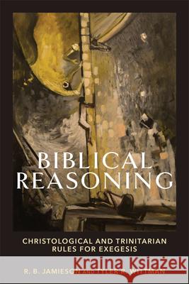 Biblical Reasoning Jamieson, R. B. 9781540965608 Baker Academic