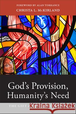 God's Provision, Humanity's Need McKirland, Christa L. 9781540965646 Baker Academic