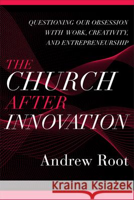 Church after Innovation Root, Andrew 9781540966155