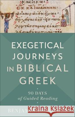 Exegetical Journeys in Biblical Greek Benjamin L. Merkle 9781540966858