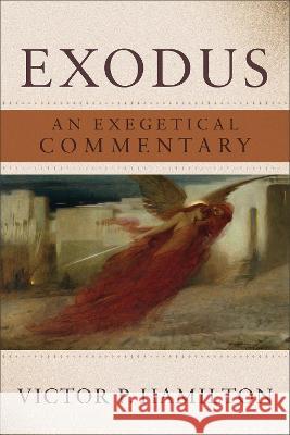 Exodus: An Exegetical Commentary Victor P. Hamilton 9781540967138 Baker Academic