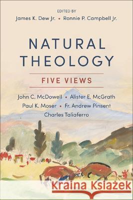 Natural Theology James K., Jr. Dew Eds Ronnie P., Jr. Campbell 9781540967251 Baker Academic