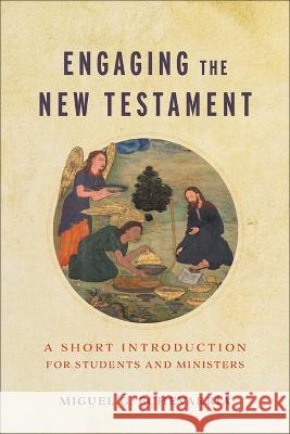 Engaging the New Testament Miguel G. Echevarr?a 9781540967268 Baker Academic