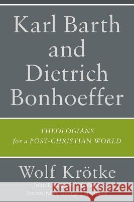 Karl Barth and Dietrich Bonhoeffer Wolf Krötke, Trans John P Burgess 9781540967671