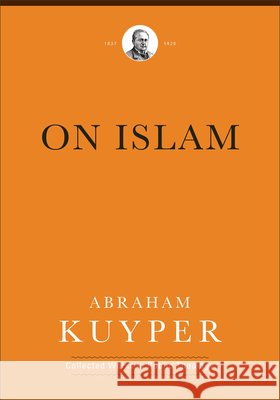On Islam Kuyper, Abraham, Bratt, James D., Howard, Douglas A. 9781540972347 Baker Academic