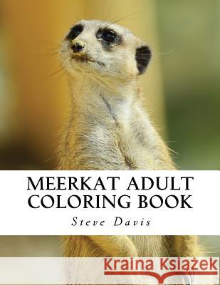 Meerkat Adult Coloring Book: Stress Relieving Adorable Meerkat Coloring Book for Adults Steve Davis 9781541001312