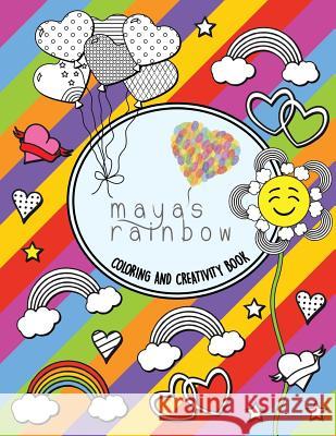 Maya's Rainbow Creativity & Coloring Book Maya's Rainbow Foundation 9781541004986 Createspace Independent Publishing Platform