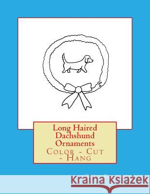 Long Haired Dachshund Ornaments: Color - Cut - Hang Gail Forsyth 9781541005327