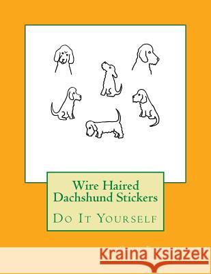 Wire Haired Dachshund Stickers: Do It Yourself Gail Forsyth 9781541005372