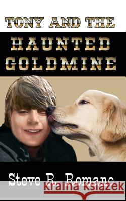 Tony and the Haunted Goldmine Steve R Romano, Heidi Bosch Romano 9781541005426