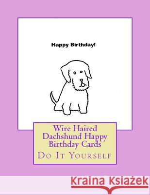 Wire Haired Dachshund Happy Birthday Cards: Do It Yourself Gail Forsyth 9781541005501