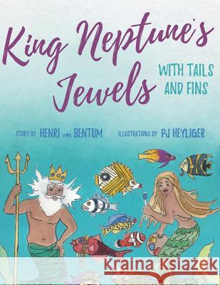 King Neptune's Jewels with Tails and Fins Henri Va Pj Heyliger 9781541005587 Createspace Independent Publishing Platform