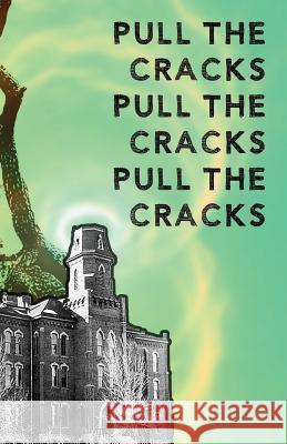 Pull the Cracks: Poetry from the students at the University of Colorado Boulder, Advanced Poetry Workshop, Fall 2016 Lanslots, Martine 9781541006300 Createspace Independent Publishing Platform