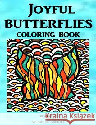 Joyful Butterflies Coloring Book: Volume I Veronica Gabriel 9781541006348 Createspace Independent Publishing Platform