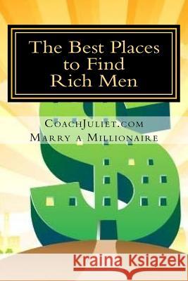 Marry a Millionaire - The Best Places to Find Rich Men Coach Juliet 9781541008618
