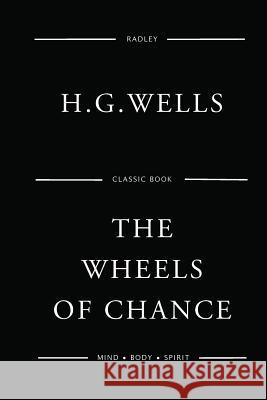 The Wheels Of Chance Wells, H. G. 9781541009080 Createspace Independent Publishing Platform