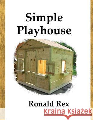 Simple Playhouse Ronald Rex 9781541009141 Createspace Independent Publishing Platform