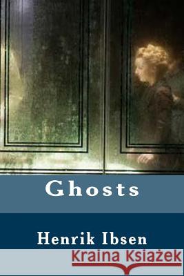 Ghosts Henrik Ibsen William Archer 9781541010550 Createspace Independent Publishing Platform