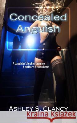 Concealed Anguish Ashley S. Clancy 9781541011007 Createspace Independent Publishing Platform