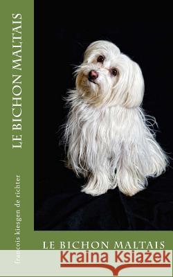 le bichon maltais Francois Kiesgen De Richter 9781541011380 Createspace Independent Publishing Platform