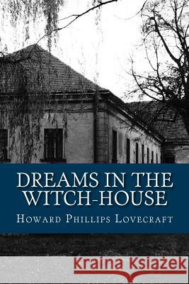 Dreams in the Witch-House Howard Phillips Lovecraft 9781541013650 Createspace Independent Publishing Platform