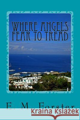 Where Angels Fear to Tread E. M. Forster 9781541014466 Createspace Independent Publishing Platform