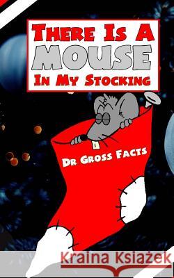 There Is a Mouse in Your Stocking Dr Gross Facts 9781541014510
