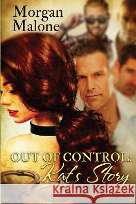 Out of Control: Kat's Story Morgan Malone 9781541015531 Createspace Independent Publishing Platform