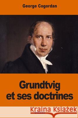 Grundtvig et ses doctrines Cogordan, George 9781541015586 Createspace Independent Publishing Platform