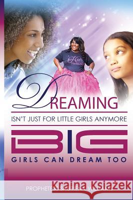 Dreaming Isn't Just for Little Girls Anymore: Big Girl's can Dream Too Smith, Kimberly 9781541015760 Createspace Independent Publishing Platform