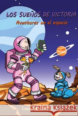 Los suenos de Victoria: Aventuras en el espacio Ochoa, Gabriel 9781541016132 Createspace Independent Publishing Platform