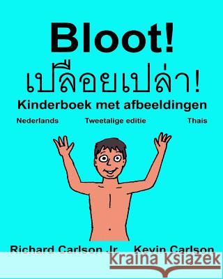 Bloot!: Kinderboek met afbeeldingen Nederlands/Thais (Tweetalige editie) (www.rich.center) Carlson, Kevin 9781541016149 Createspace Independent Publishing Platform