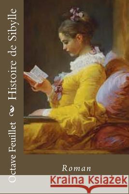 Histoire de Sibylle: Roman M. Octave Feuillet Mrs Ber Ballin 9781541016224 Createspace Independent Publishing Platform