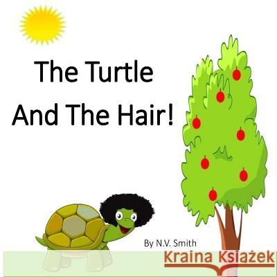 The Turtle and the Hair! N. V. Smith 9781541017252 Createspace Independent Publishing Platform