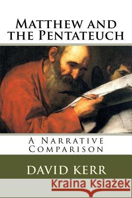 Matthew and the Pentateuch: A Narrative Comparison David Kerr 9781541017535 Createspace Independent Publishing Platform