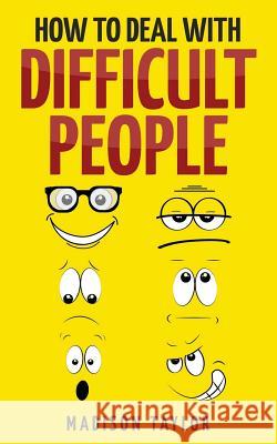 How To Deal With Difficult People Taylor, Madison 9781541018556