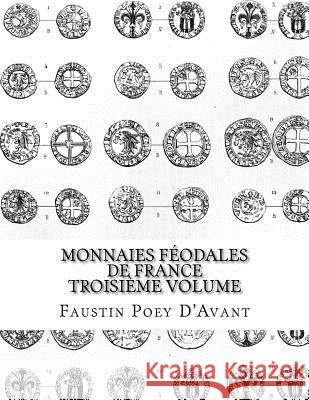 Monnaies Féodales de France Troisième Volume Poey D'Avant, Faustin 9781541018815 Createspace Independent Publishing Platform