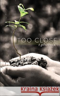 Too Close R. Phoenix 9781541019201 Createspace Independent Publishing Platform