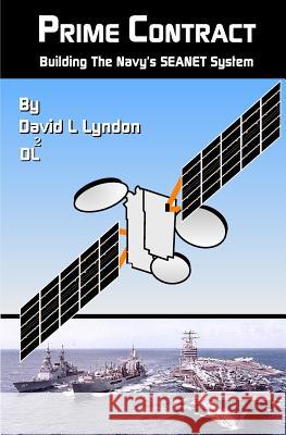 Prime Contract: Building The Navy's SEANET System Lyndon, David L. 9781541019522 Createspace Independent Publishing Platform